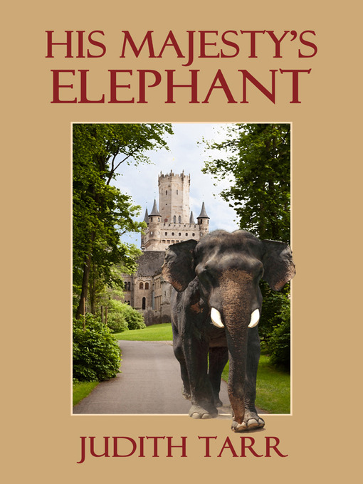Title details for His Majesty's Elephant by Judith Tarr - Available